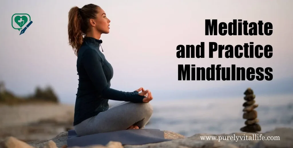 Meditate and Practice Mindfulness