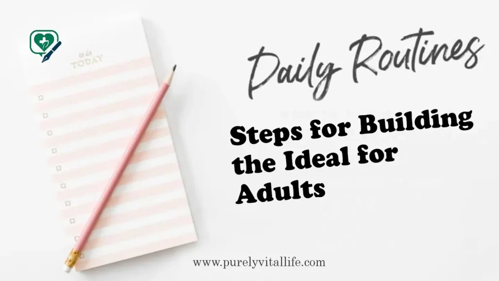 Steps for building the ideal daily routine for adutls