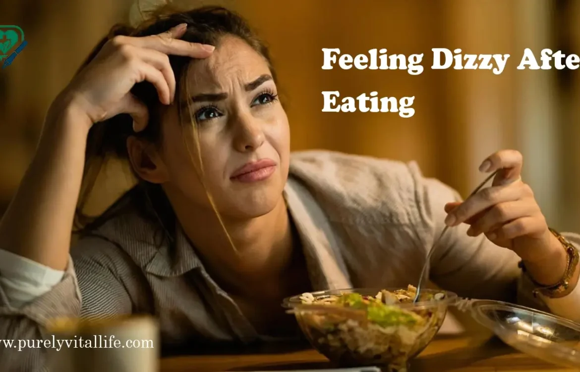 Feeling Dizzy After Eating? Understand the Causes and Find Relief: