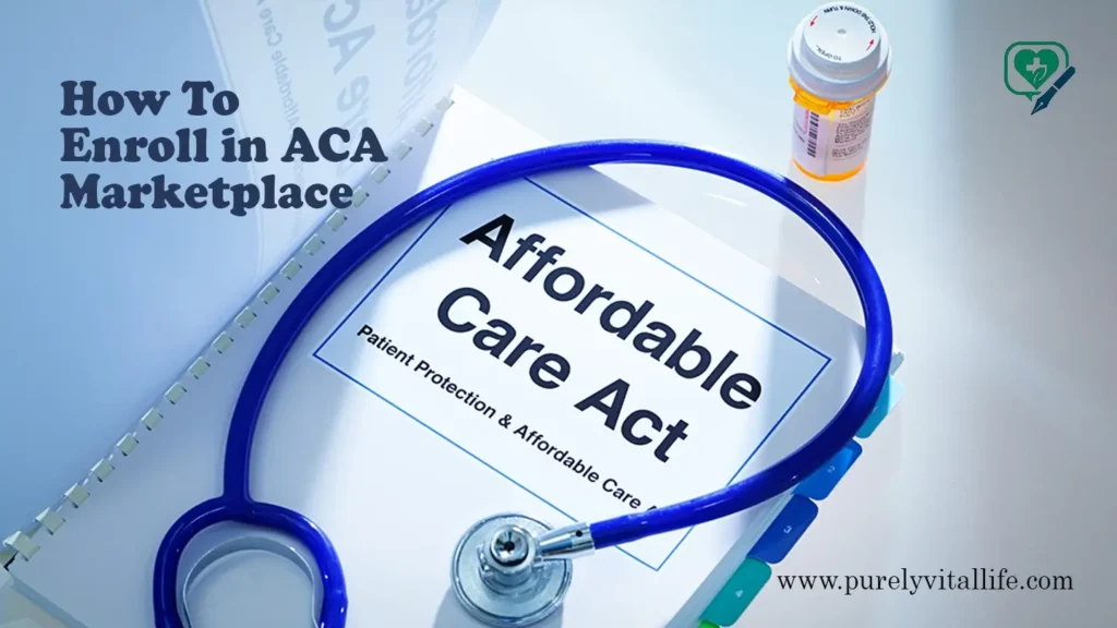 how to enroll in aca marketplace for affordable health coverage
